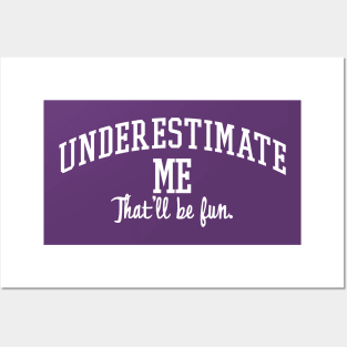 Underestimate Me. That'll be fun. Posters and Art